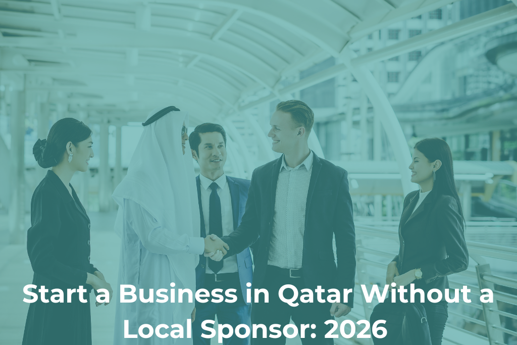How to Start a Business in Qatar Without a Local Sponsor: 2026 100% Ownership Guide