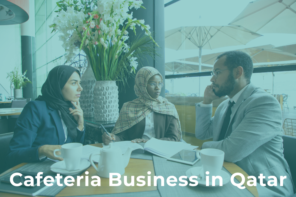 How to Start a Cafeteria Business in Qatar: A Complete Guide to Licenses, Costs, and Regulations