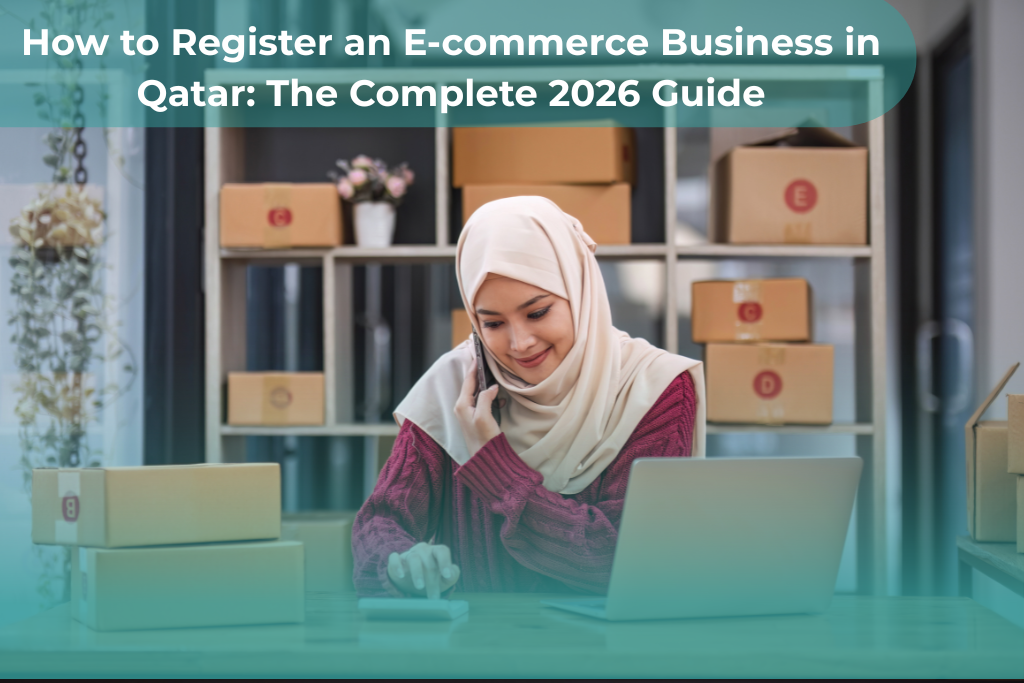 How to Register an E-commerce Business in Qatar: The Complete 2026 Guide