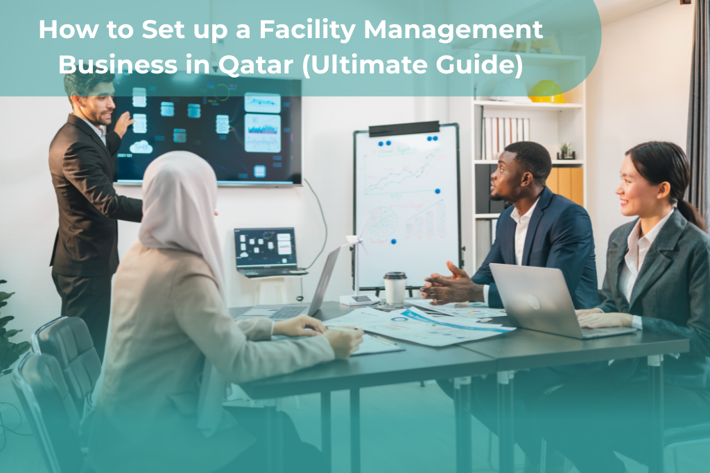 How to Set up a Facility Management Business in Qatar (Ultimate Guide)