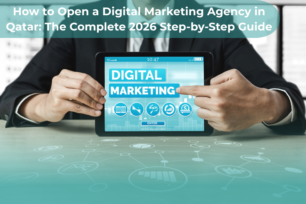 How to Open a Digital Marketing Agency in Qatar: The Complete 2026 Step-by-Step Guide