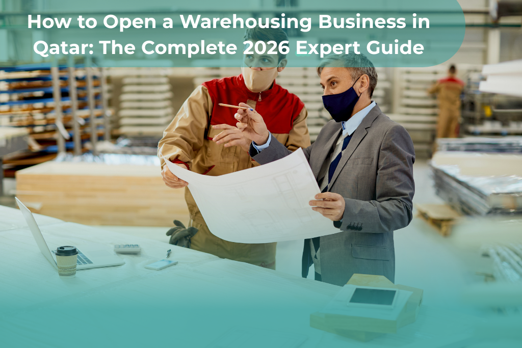 How to Open a Warehousing Business in Qatar: The Complete 2026 Expert Guide