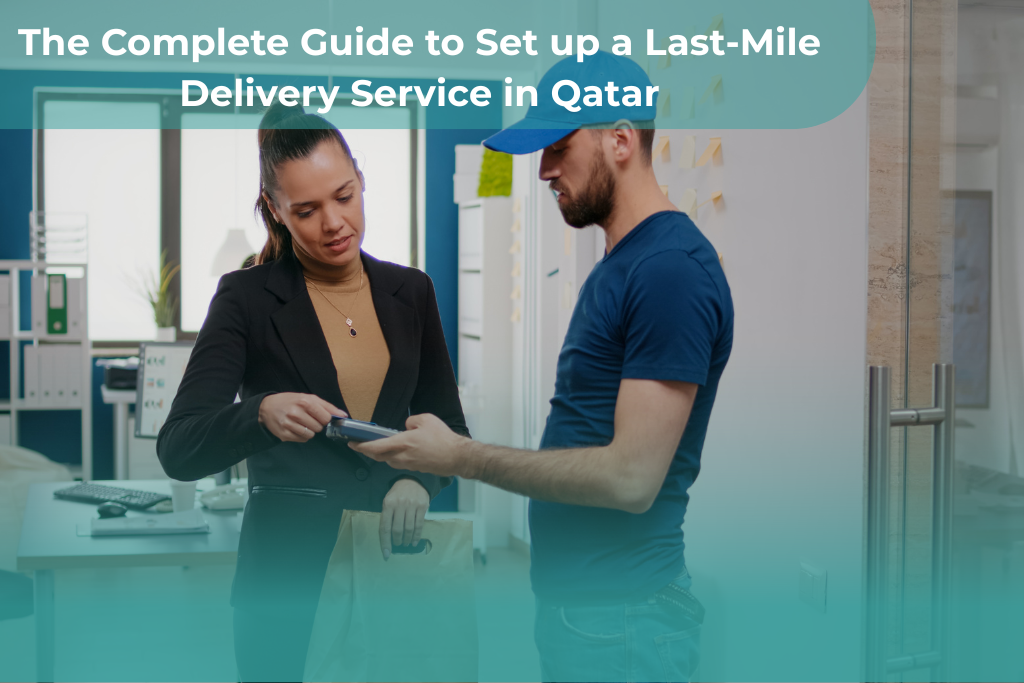 The Complete Guide to Set up a Last-Mile Delivery Service in Qatar