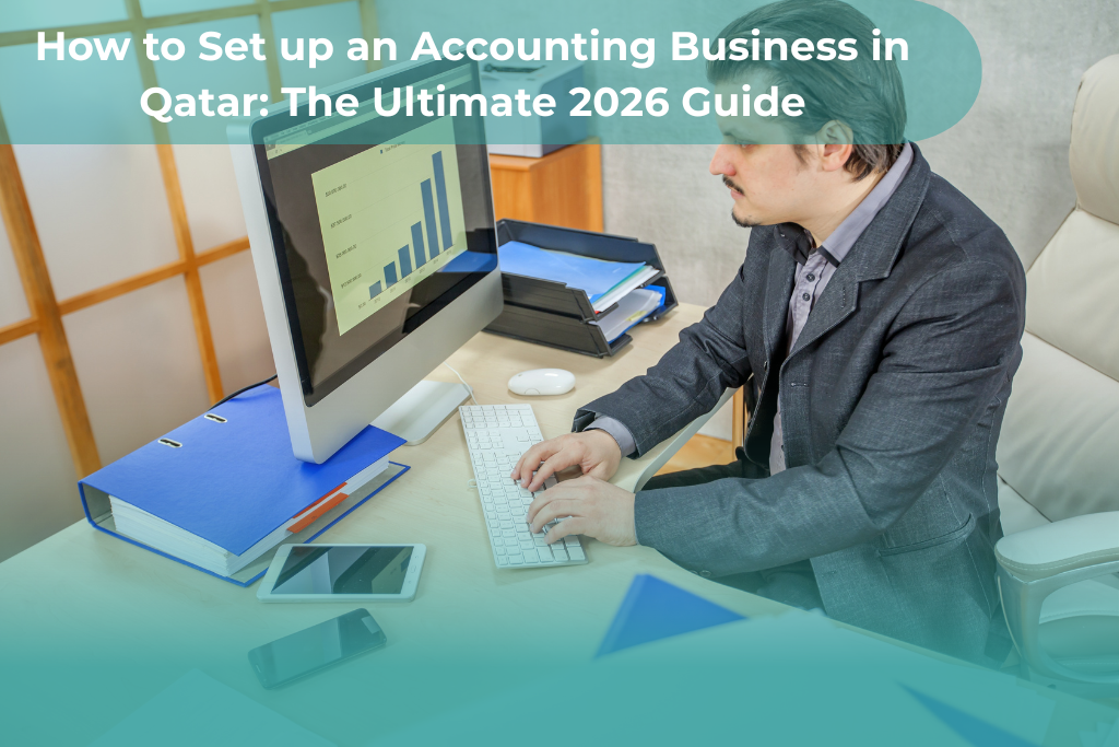 How to Set up an Accounting Business in Qatar: The Ultimate 2026 Guide