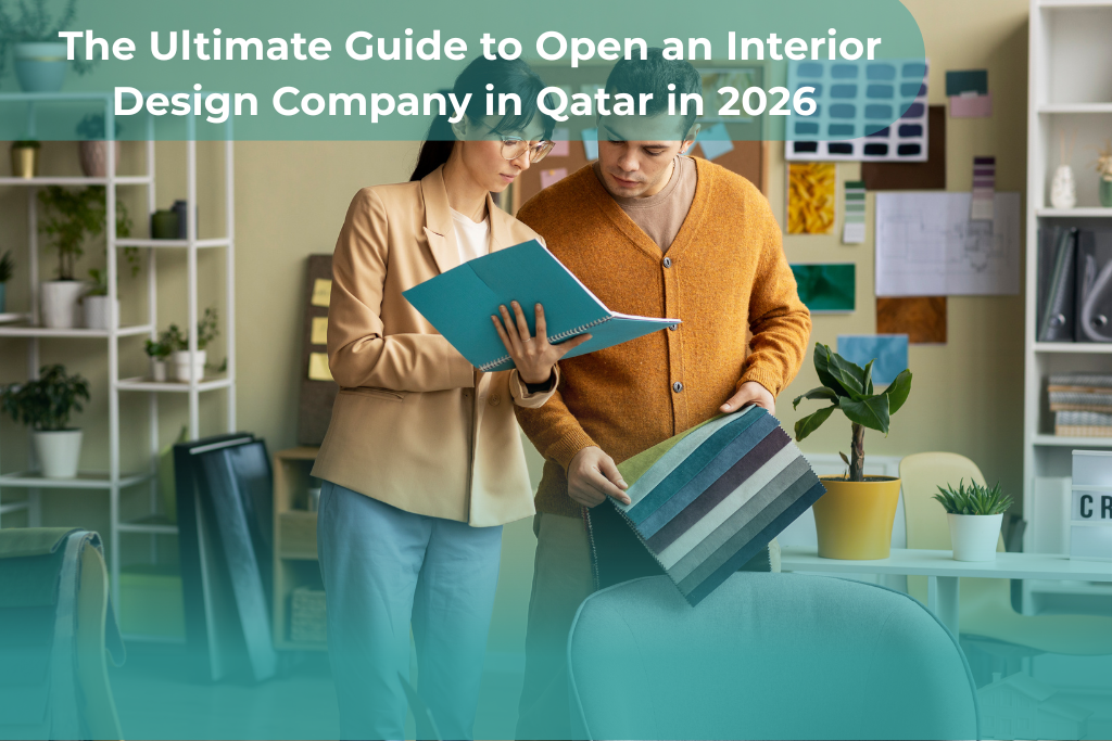 The Ultimate Guide to Open an Interior Design Company in Qatar in 2026