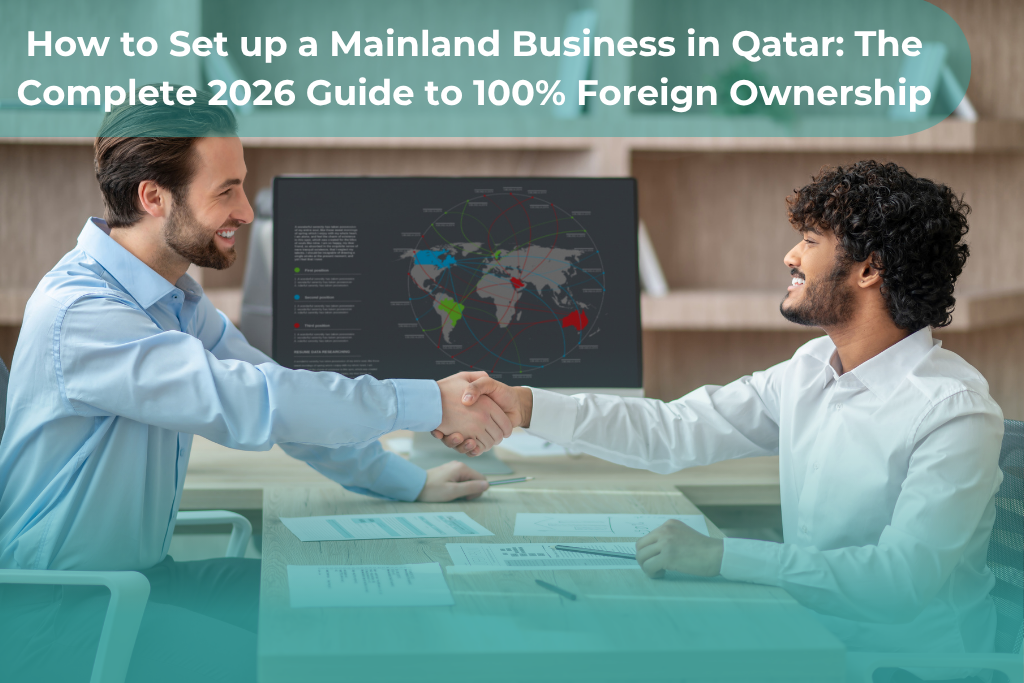 How to Set up a Mainland Business in Qatar: The Complete 2026 Guide to 100% Foreign Ownership