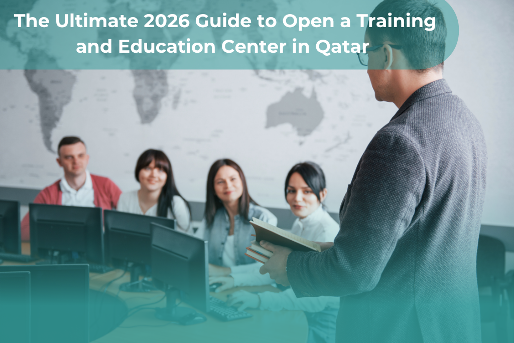 The Ultimate 2026 Guide to Open a training and Education Center in Qatar