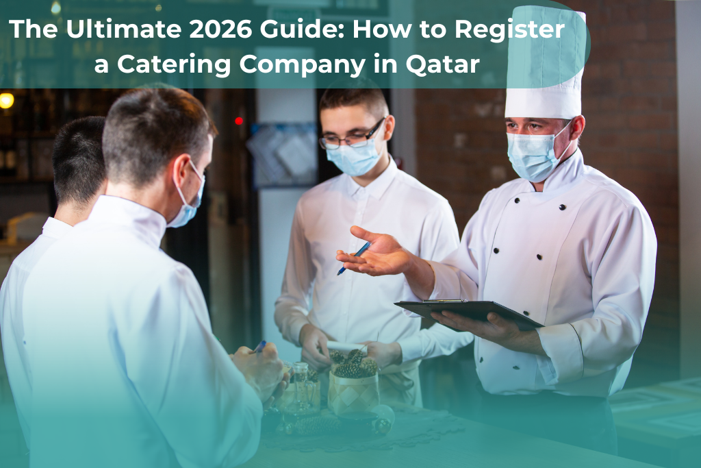 The Ultimate 2026 Guide: How to Register a Catering Company in Qatar (Licenses, Costs & Requirements)