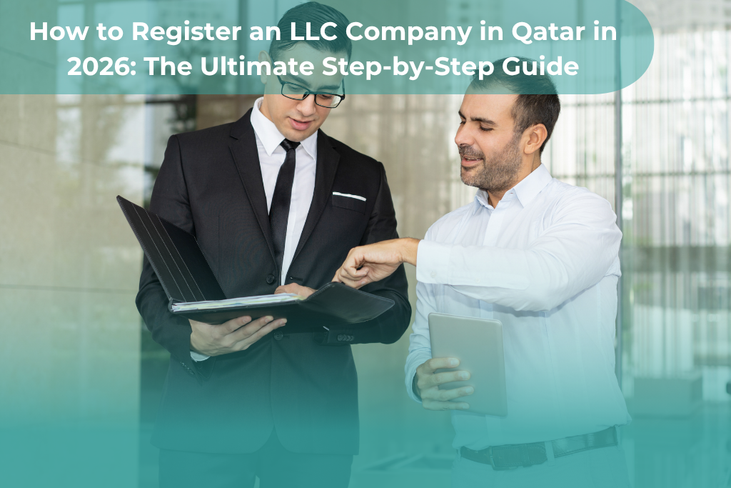 How to Register an LLC Company in Qatar in 2026: The Ultimate Step-by-Step Guide