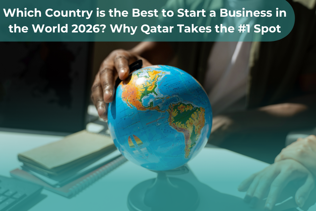 Which Country is the Best to Start a Business in the World 2026? Why Qatar Takes the #1 Spot