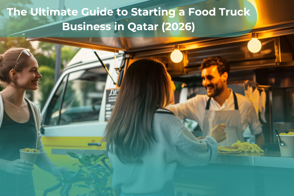 The Ultimate Guide to Starting a Food Truck Business in Qatar (2026)