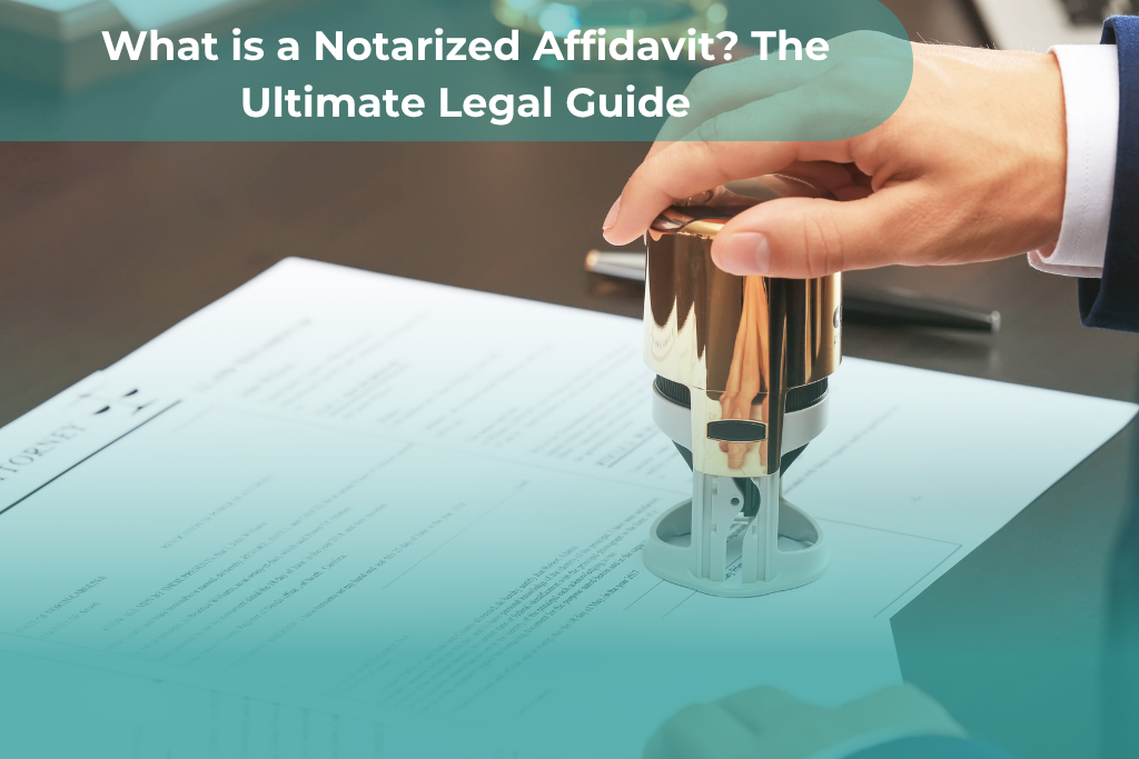 What Is a Notarized Affidavit? 7 Powerful Benefits You Need