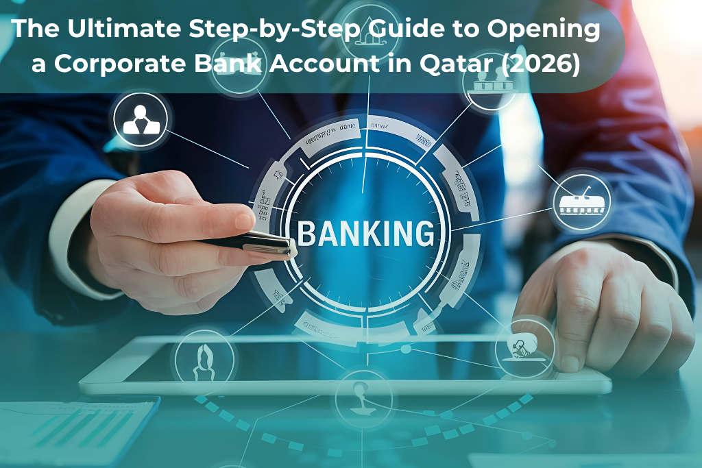The Ultimate Step-by-Step Guide to Opening a Corporate Bank Account in Qatar (2026)