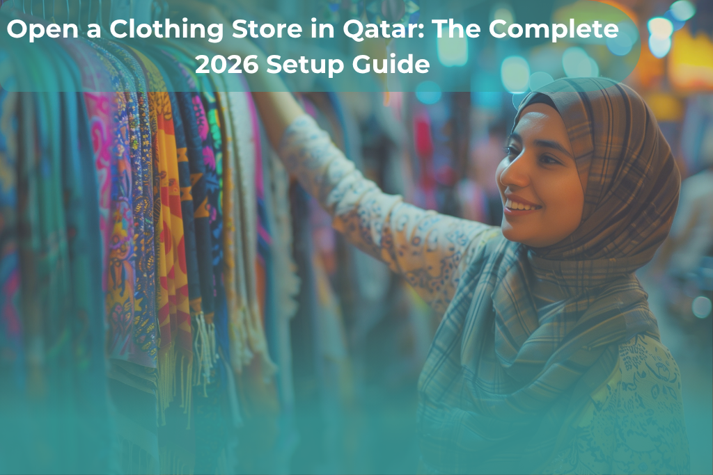 Open a Clothing Store in Qatar: The Complete 2026 Setup Guide
