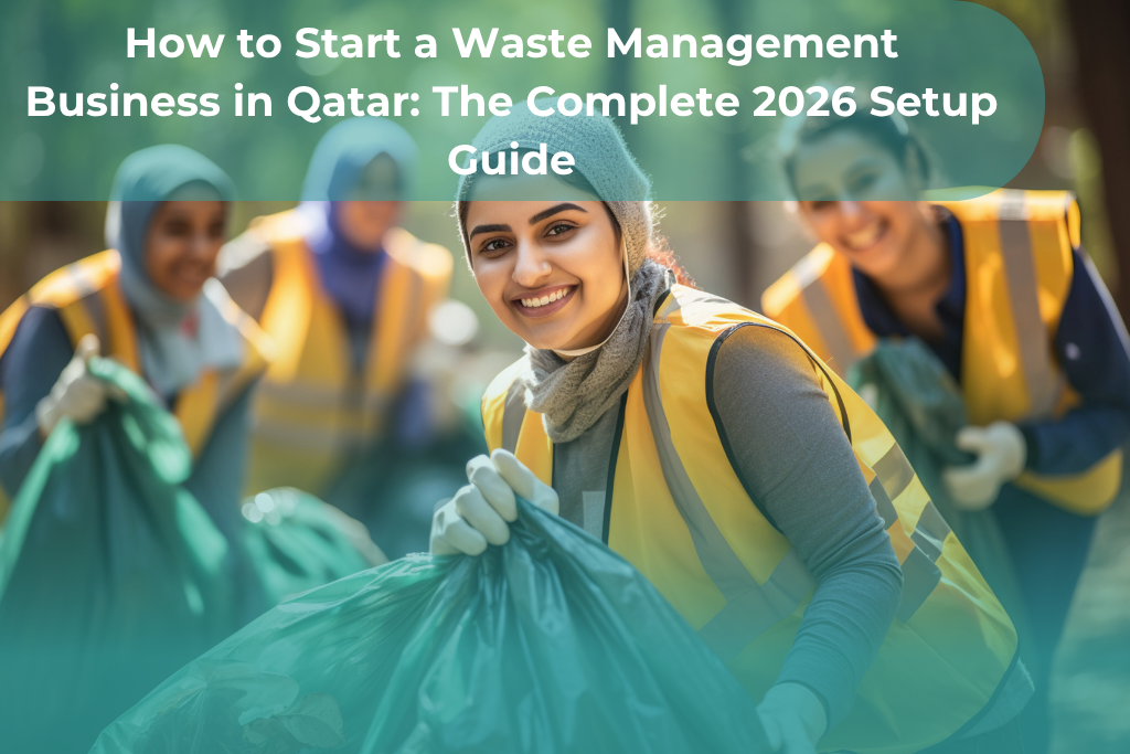 How to Start a Waste Management Business in Qatar: The Complete 2026 Setup Guide